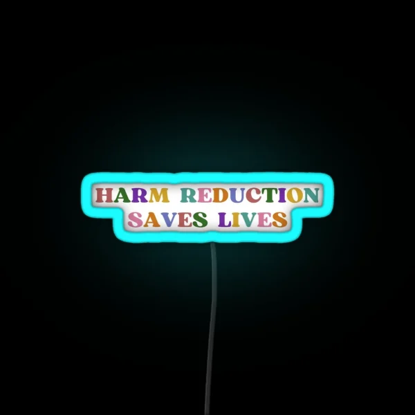 Harm Reduction Saves Lives Multi Colour RGB Neon Sign