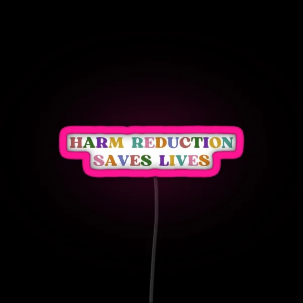 Harm Reduction Saves Lives Multi Colour RGB Neon Sign