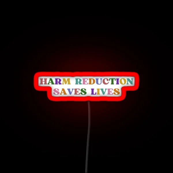 Harm Reduction Saves Lives Multi Colour RGB Neon Sign