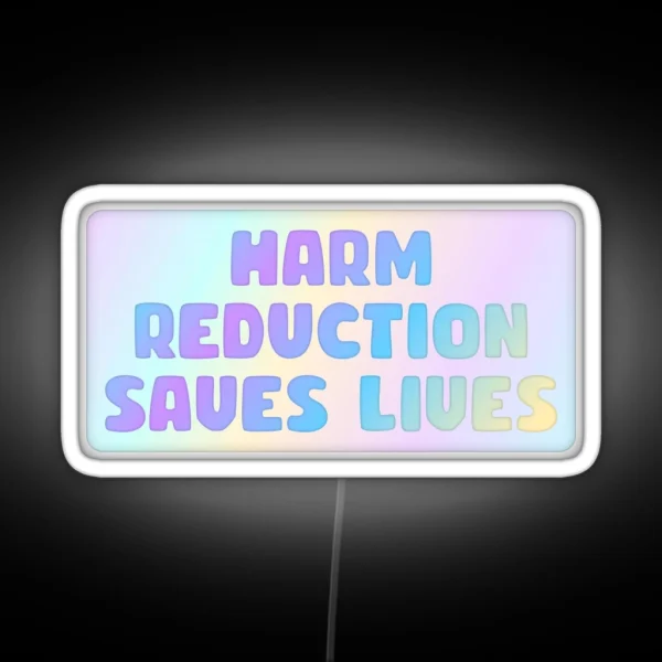 Harm Reduction Saves Lives RGB Neon Sign