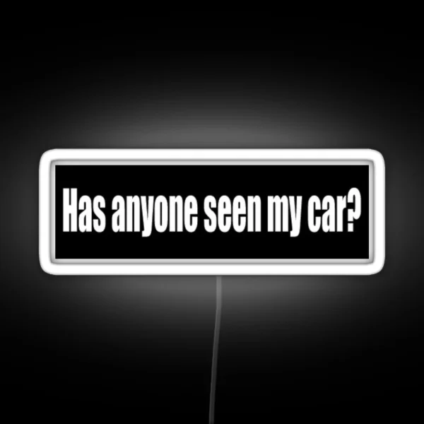 Has Anyone Seen My Car Bumper Led RGB Neon Sign