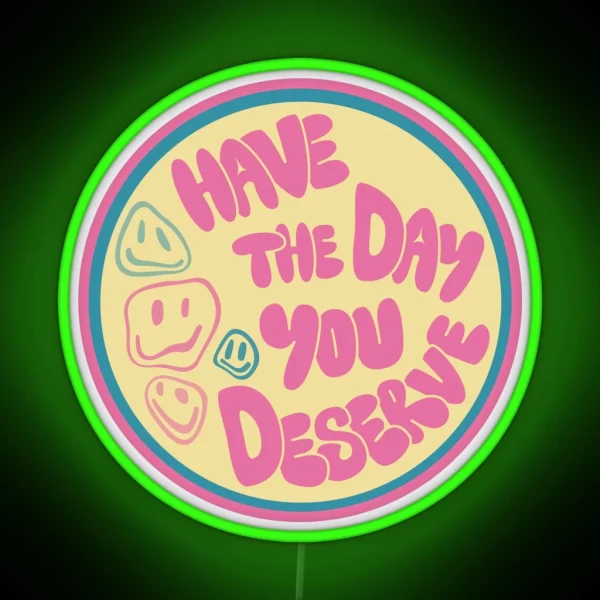 Have The Day You Deserve Car Decal RGB Neon Sign