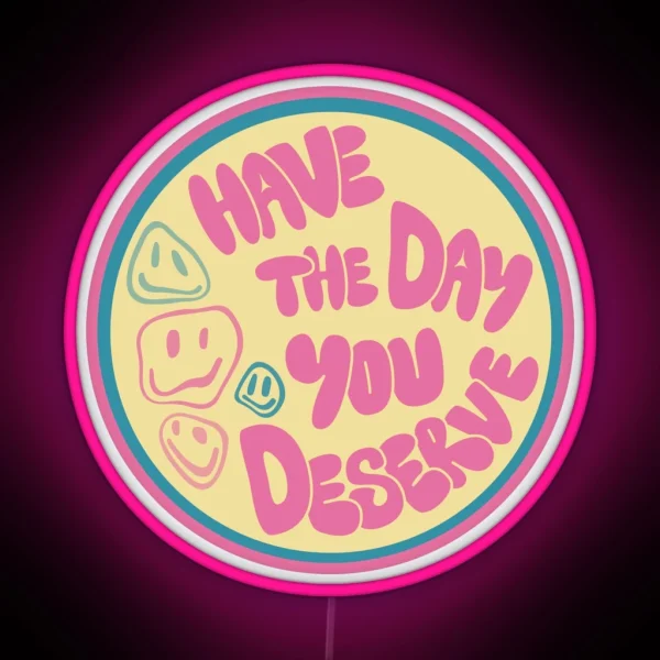 Have The Day You Deserve Car Decal RGB Neon Sign