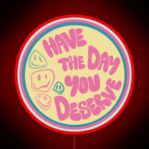 Have The Day You Deserve Car Decal RGB Neon Sign