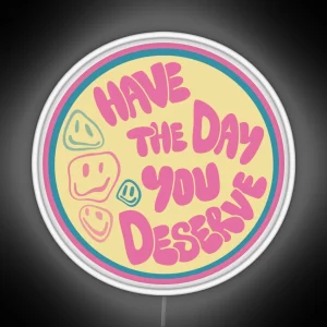 Have The Day You Deserve Car Decal RGB Neon Sign