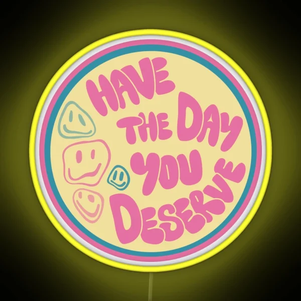 Have The Day You Deserve Car Decal RGB Neon Sign