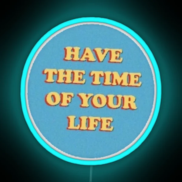 Have The Time Of Your Life Cute Saying Vsco Aesthetic RGB Neon Sign