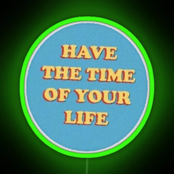 Have The Time Of Your Life Cute Saying Vsco Aesthetic RGB Neon Sign