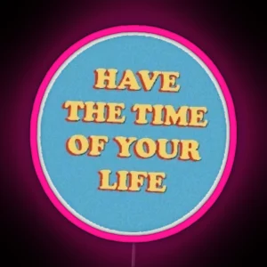 Have The Time Of Your Life Cute Saying Vsco Aesthetic RGB Neon Sign