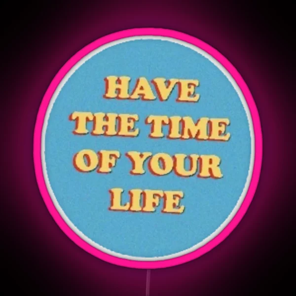 Have The Time Of Your Life Cute Saying Vsco Aesthetic RGB Neon Sign