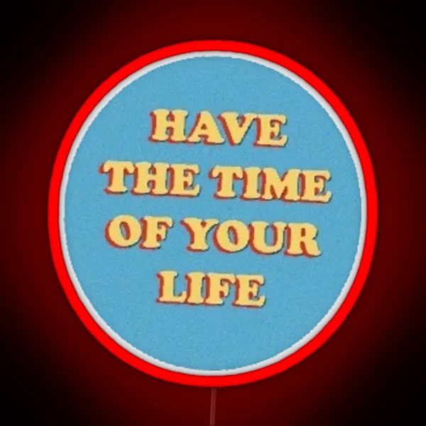 Have The Time Of Your Life Cute Saying Vsco Aesthetic RGB Neon Sign