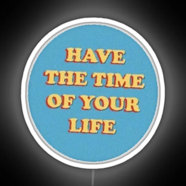 Have The Time Of Your Life Cute Saying Vsco Aesthetic RGB Neon Sign