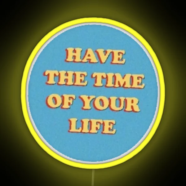 Have The Time Of Your Life Cute Saying Vsco Aesthetic RGB Neon Sign