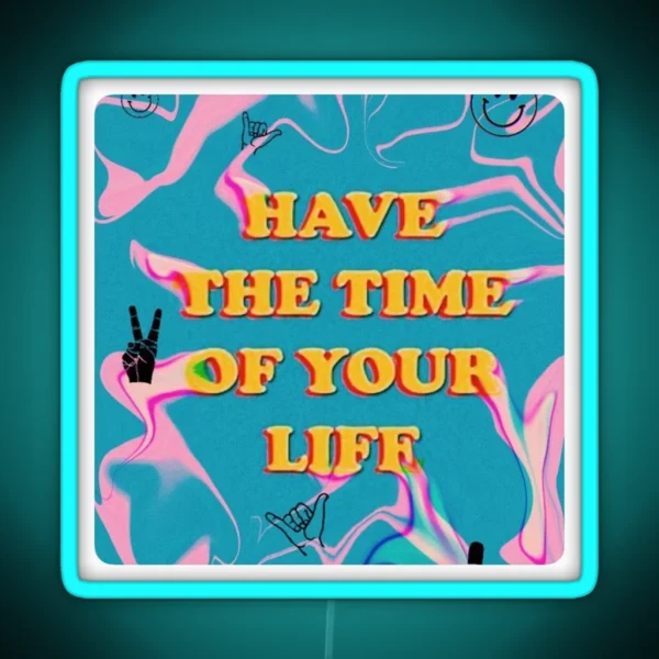 Have The Time Of Your Life RGB Neon Sign