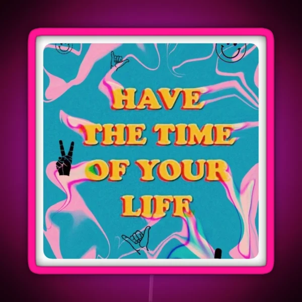 Have The Time Of Your Life RGB Neon Sign