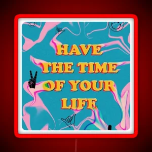 Have The Time Of Your Life RGB Neon Sign