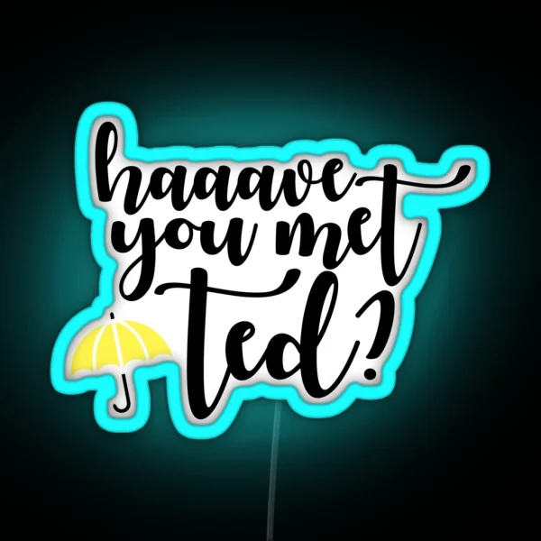 Have You Met Ted 2 RGB Neon Sign