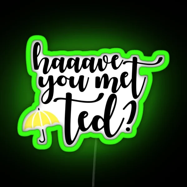 Have You Met Ted 2 RGB Neon Sign