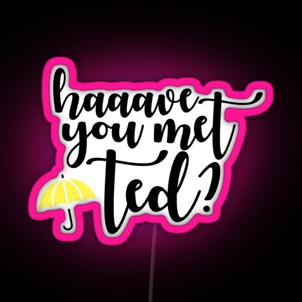 Have You Met Ted 2 RGB Neon Sign
