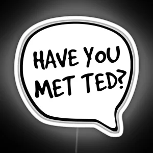 Have You Met Ted RGB Neon Sign