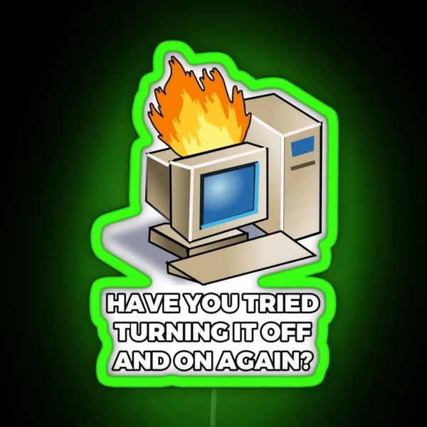 Have You Tried Turning It Off And On Again RGB Neon Sign