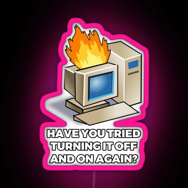 Have You Tried Turning It Off And On Again RGB Neon Sign