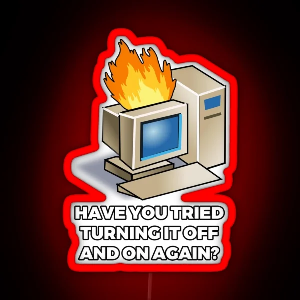 Have You Tried Turning It Off And On Again RGB Neon Sign