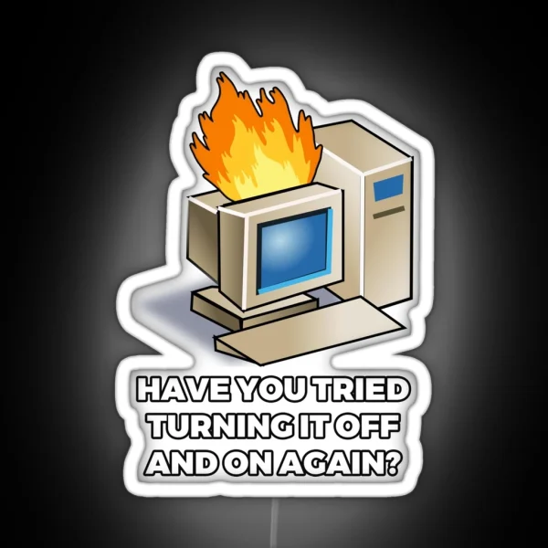 Have You Tried Turning It Off And On Again RGB Neon Sign