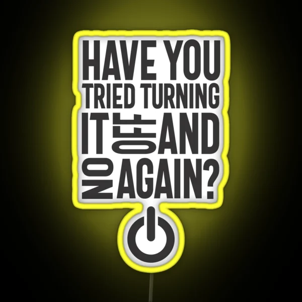 Have You Tried Turning It On And Off Again RGB Neon Sign