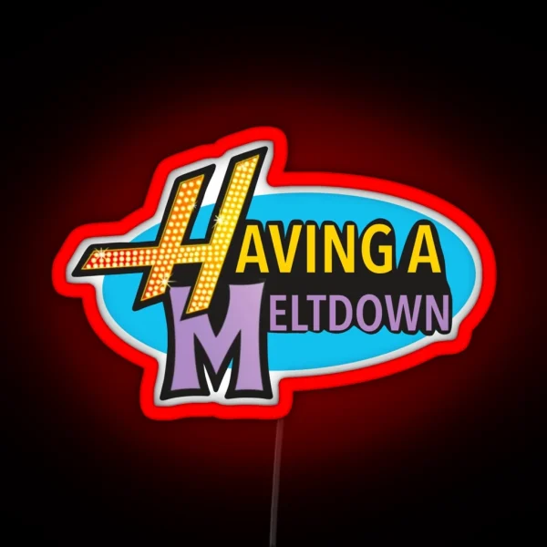 Having A Meltdown 1 RGB Neon Sign