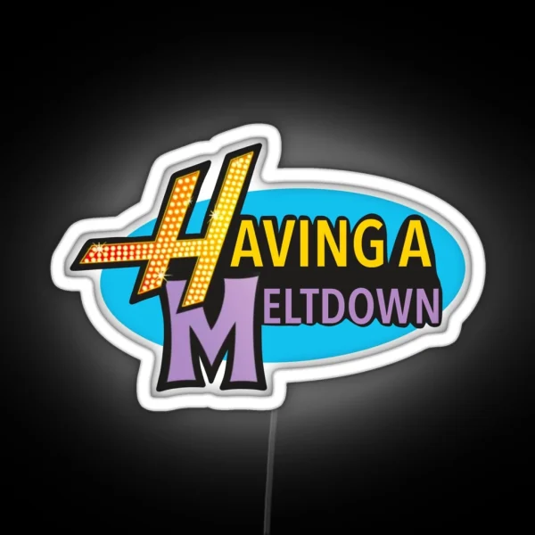 Having A Meltdown 1 RGB Neon Sign