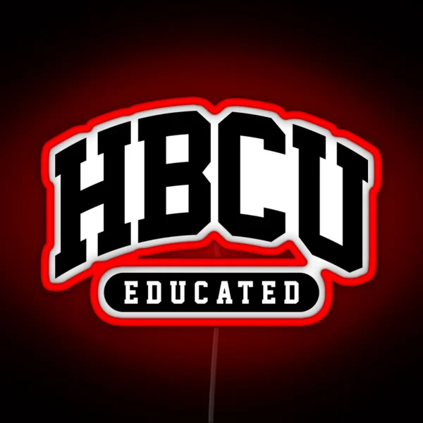 HBCU Led Black And Educated Black And Proud African Pride Educated Black Woman HBCU Gifts RGB Neon Sign