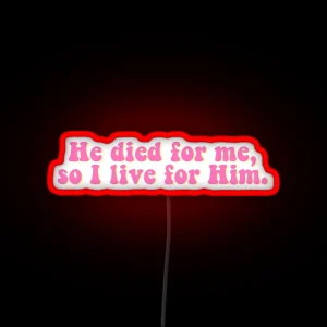 He Died For Me So I Live For Him Led RGB Neon Sign