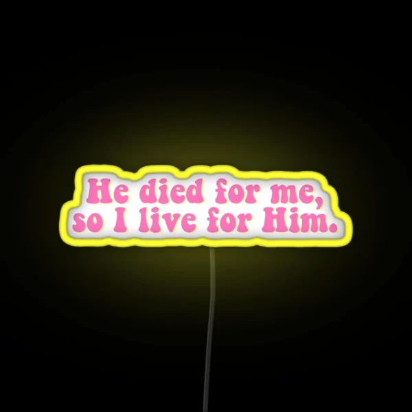 He Died For Me So I Live For Him Led RGB Neon Sign