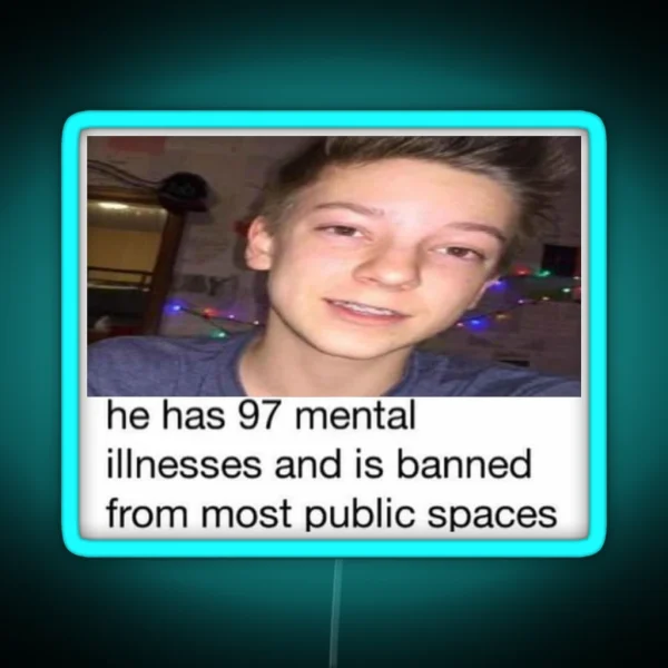 He Has 97 Mental Illnesses Wes10 RGB Neon Sign