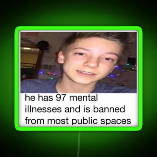 He Has 97 Mental Illnesses Wes10 RGB Neon Sign