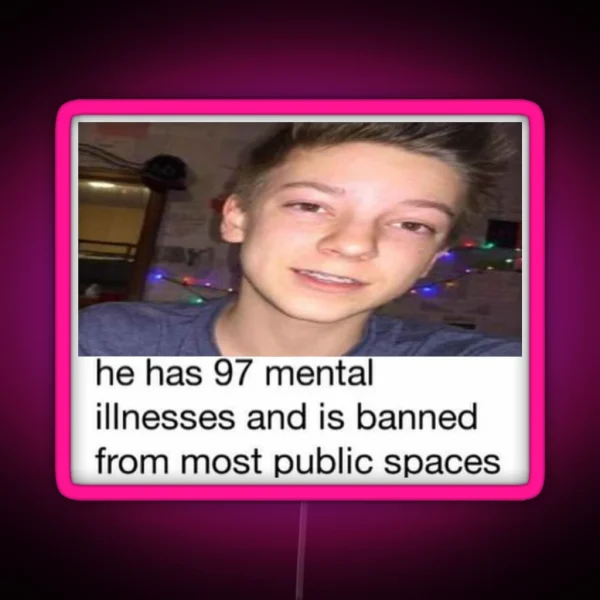 He Has 97 Mental Illnesses Wes10 RGB Neon Sign