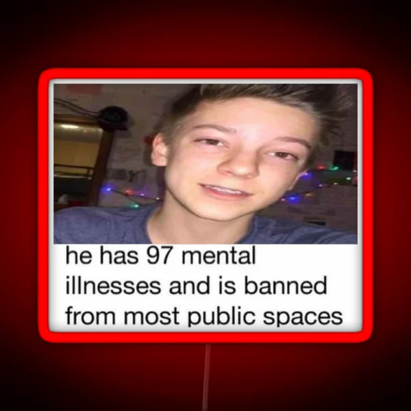He Has 97 Mental Illnesses Wes10 RGB Neon Sign