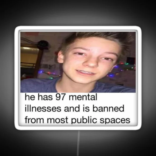 He Has 97 Mental Illnesses Wes10 RGB Neon Sign