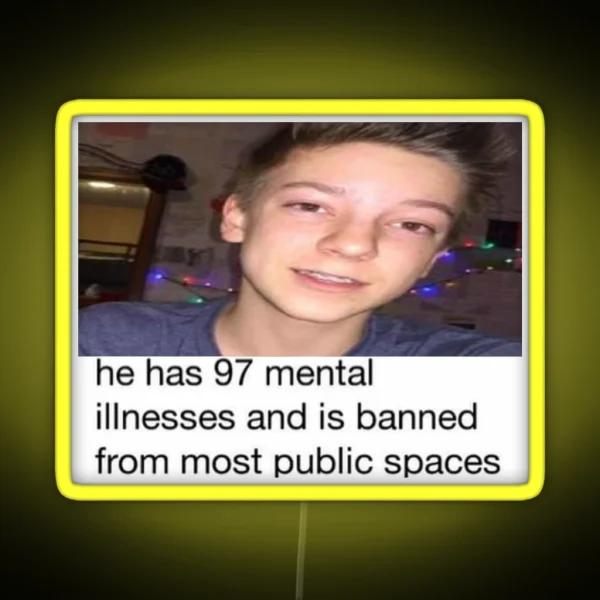 He Has 97 Mental Illnesses Wes10 RGB Neon Sign