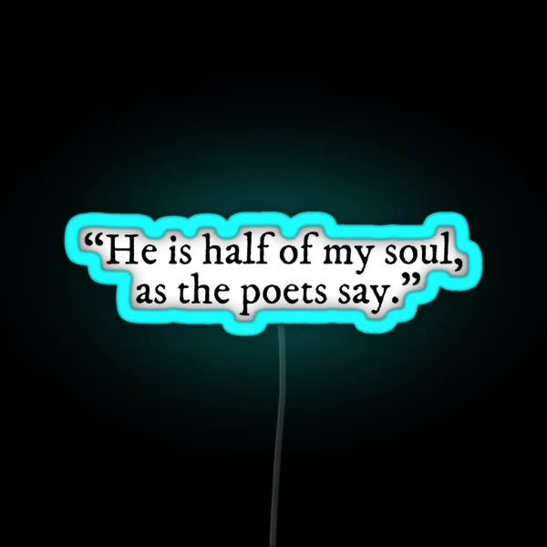 He Is Half Of My Soul As The Poets Say The Song Of RGB Neon Sign