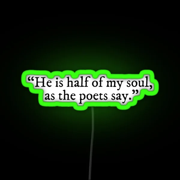 He Is Half Of My Soul As The Poets Say The Song Of RGB Neon Sign