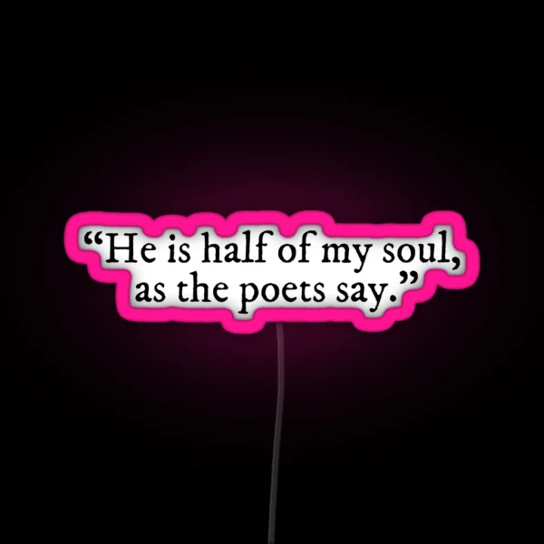 He Is Half Of My Soul As The Poets Say The Song Of RGB Neon Sign