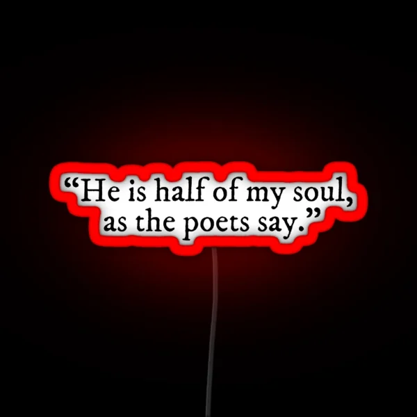 He Is Half Of My Soul As The Poets Say The Song Of RGB Neon Sign