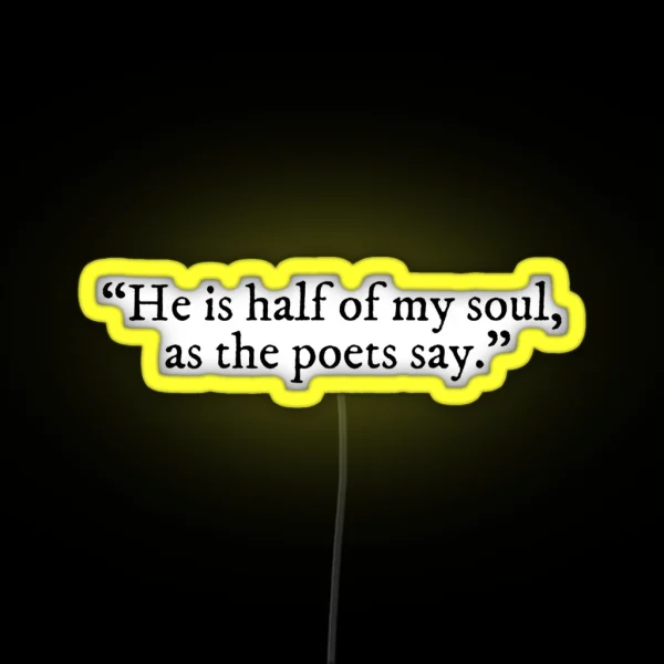 He Is Half Of My Soul As The Poets Say The Song Of RGB Neon Sign