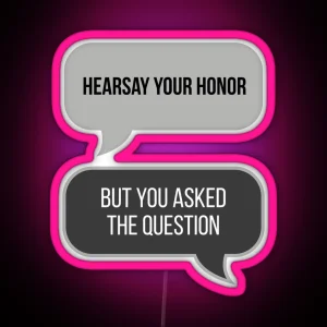 Hearsay Your Honor But You Asked The Question Black BG RGB Neon Sign