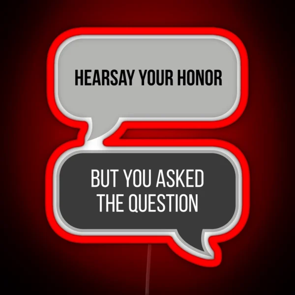 Hearsay Your Honor But You Asked The Question Black BG RGB Neon Sign