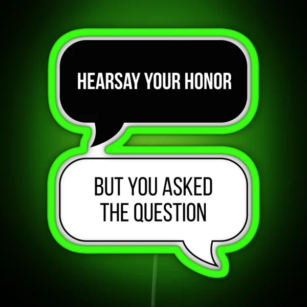 Hearsay Your Honor But You Asked The Question Original RGB Neon Sign