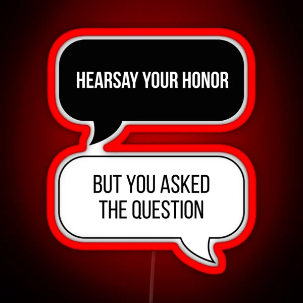 Hearsay Your Honor But You Asked The Question Original RGB Neon Sign