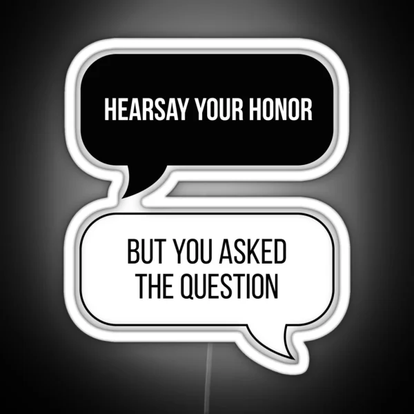 Hearsay Your Honor But You Asked The Question Original RGB Neon Sign